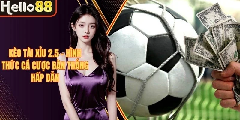 Kèo Tài Xỉu 2.5